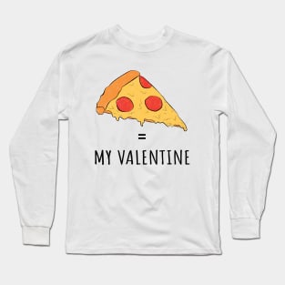 Pizza Is My Valentine Long Sleeve T-Shirt